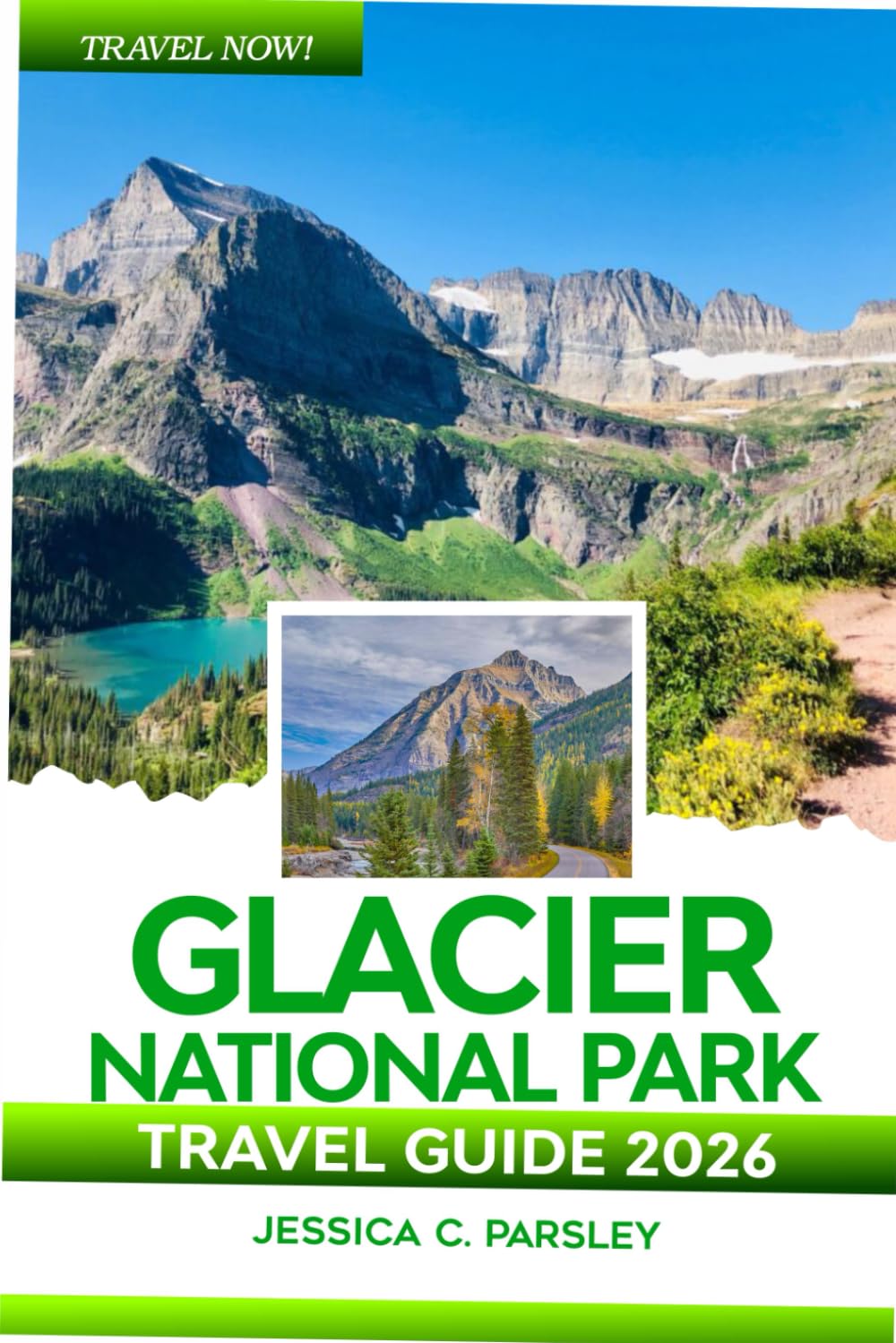 Glacier National Park Travel Guide 2026: Discover the Lake McDolnald with Local Tips, Sun Road, Hiking & Camping, Curated Itineraries, Top Attractions, Food and Accommodation