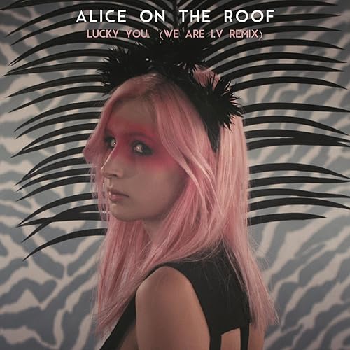 Risultati immagini per alice on the roof lucky you