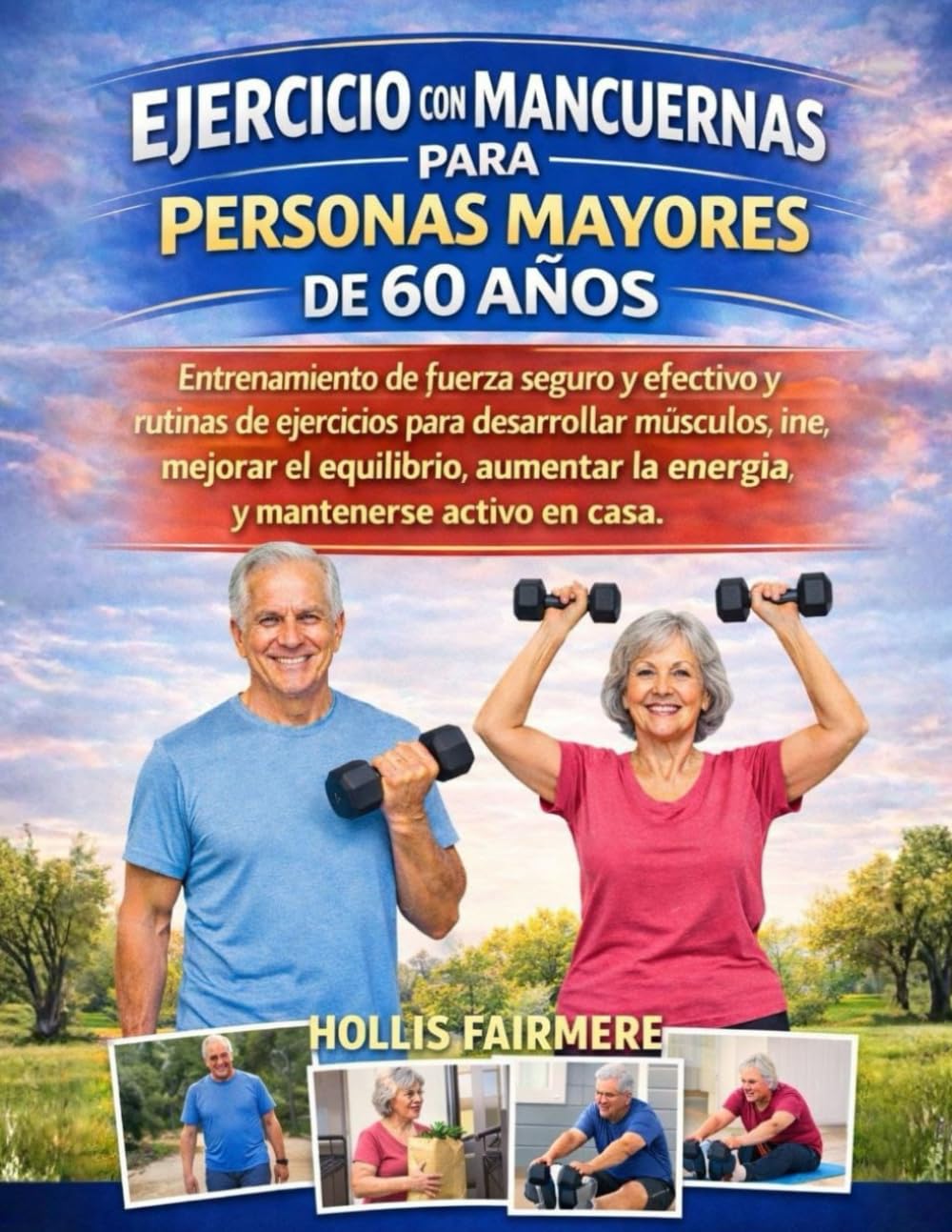 EJERCICIO CON MANCUERNAS PARA PERSONAS MAYORES DE 60 AÑOS: Entrenamiento seguro y efectivo para fortalecer músculos, mejorar el equilibrio, aumentar la energía y mantenerse activo en casa.