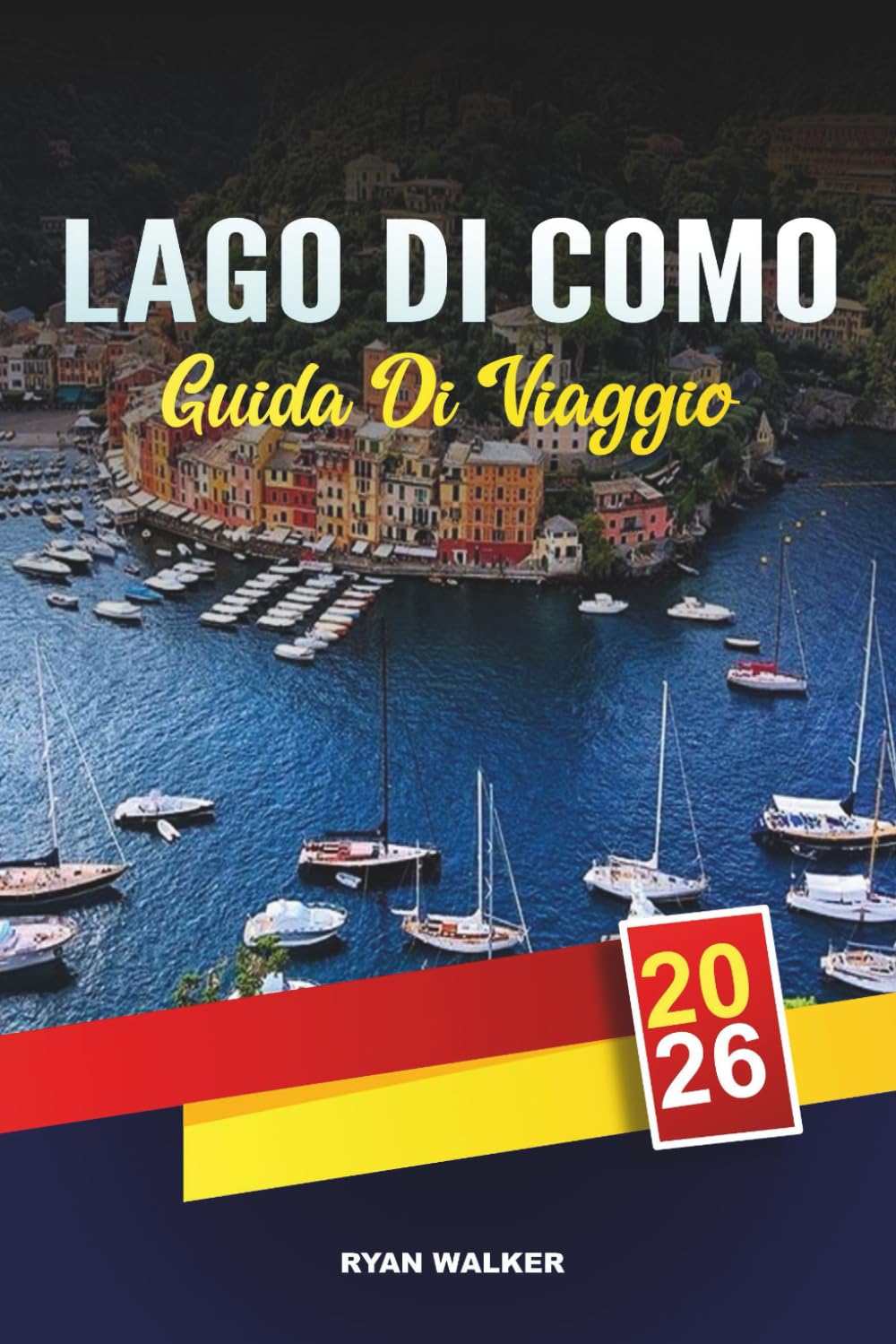 GUIDA DI VIAGGIO LAGO DI COMO 2026: Ville di lusso, tour panoramici in barca, città incantevoli, fughe romantiche e fughe sul lago italiano