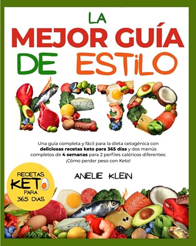 La mejor Guía de estilo Keto: Una guía completa y fácil para la dieta cetogénica con deliciosas recetas keto para 365 días y dos menús completos de 4 ... diferentes: ¡Cómo perder peso con Keto!