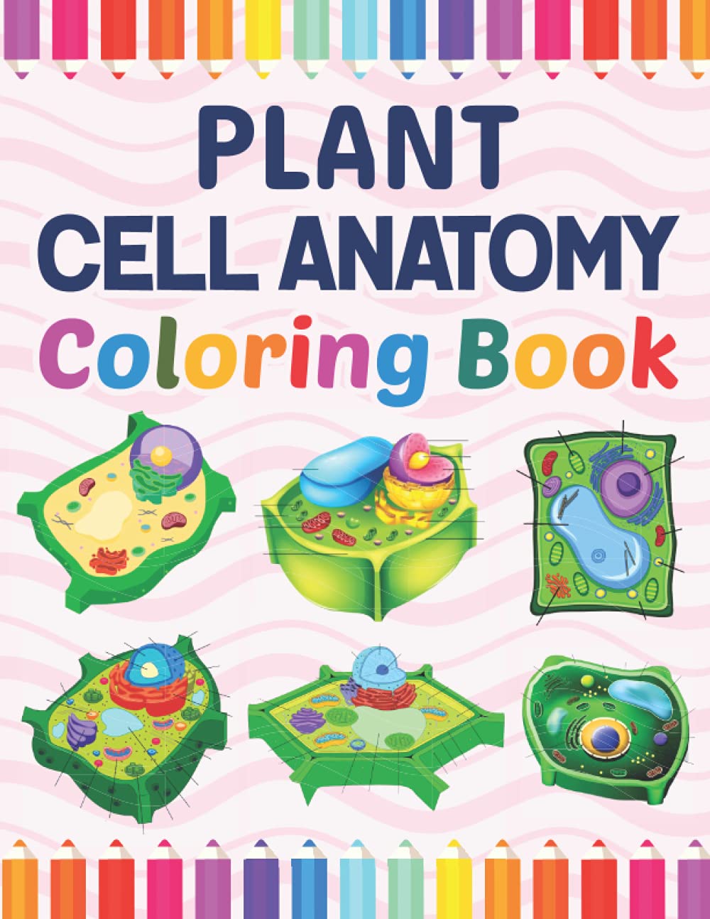 Plant Cell Anatomy Coloring Book: Plant Cell Anatomy Coloring Workbook for Kids Boys Girls & Adults. Introduction to Plant Cell Anatomy Workbook. ... Cell Coloring Workbook for Kids & Adults.
