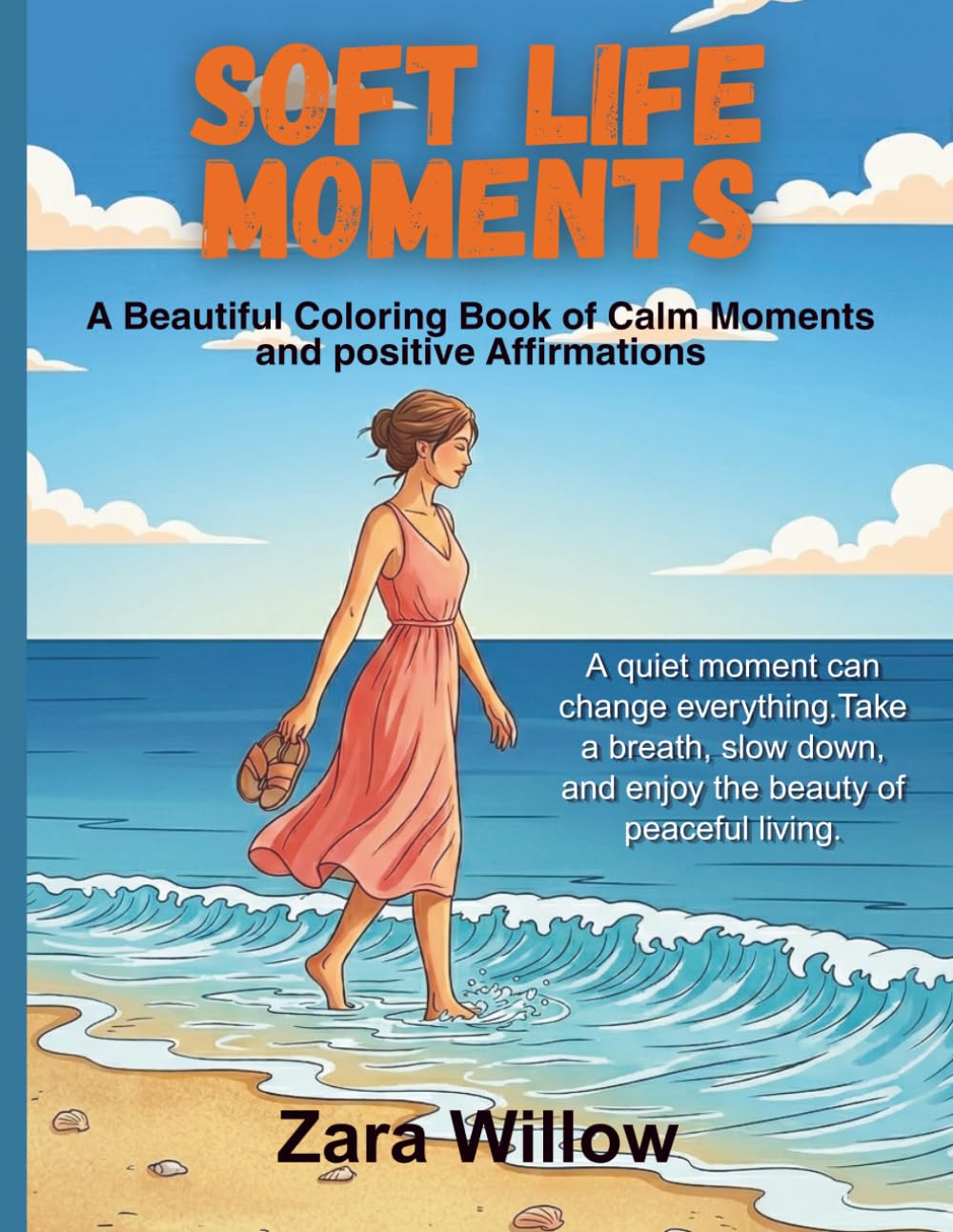 Soft Life Moments: Soft Life Moments Coloring Book for Adults and Teens, Stress Relief Coloring Pages, Relaxing Calm Moments, Self Care and Positive Affirmations