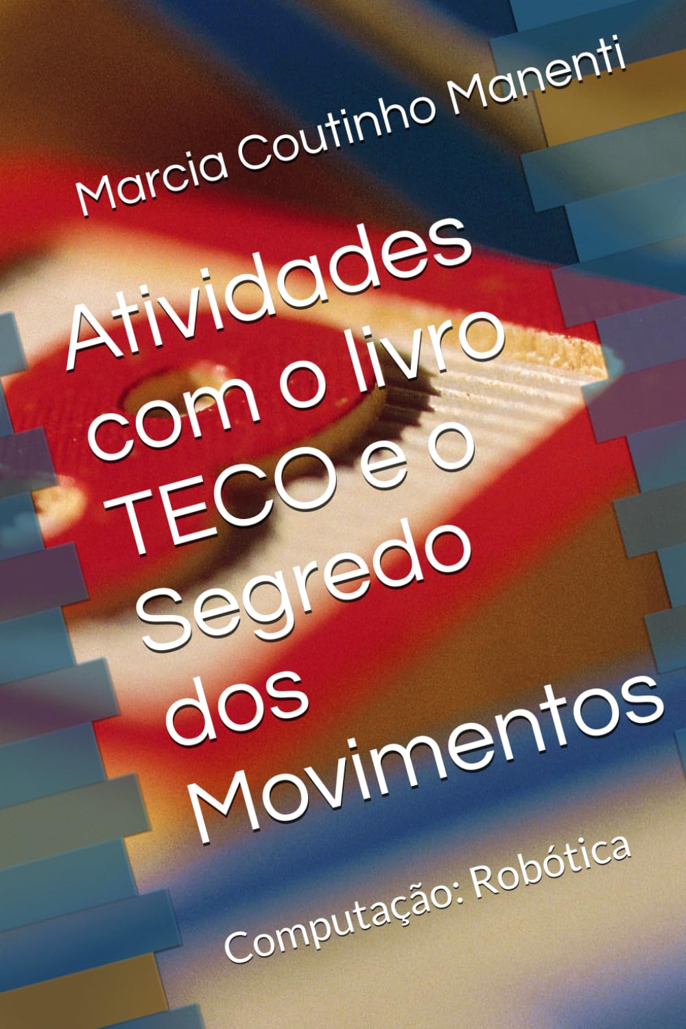 Atividades com o livro TECO e o Segredo dos Movimentos: Computação: Robótica