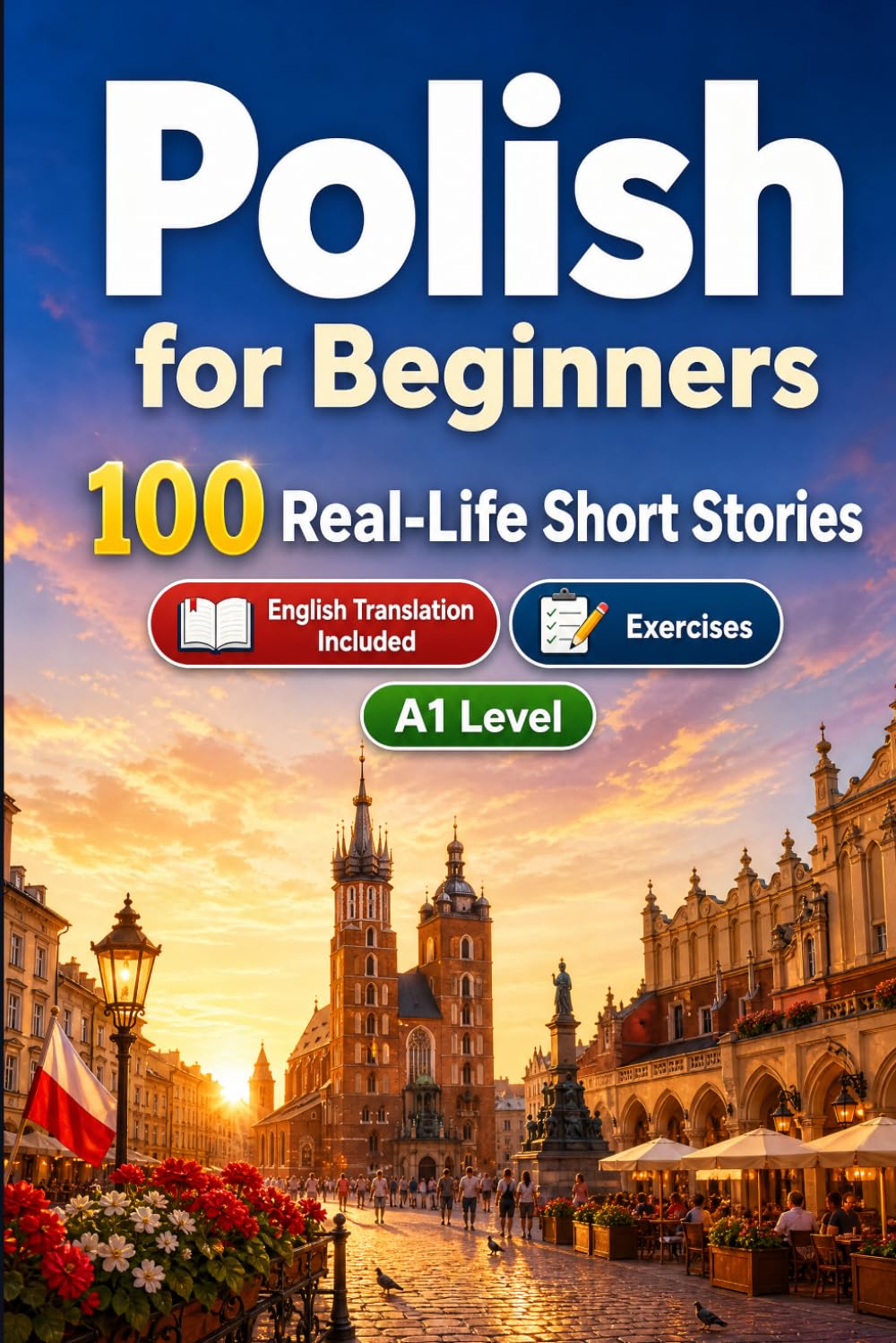 Polish for Beginners A1: 100 Real-Life Short Stories: Improve your reading comprehension and written expression through simple bilingual everyday situations