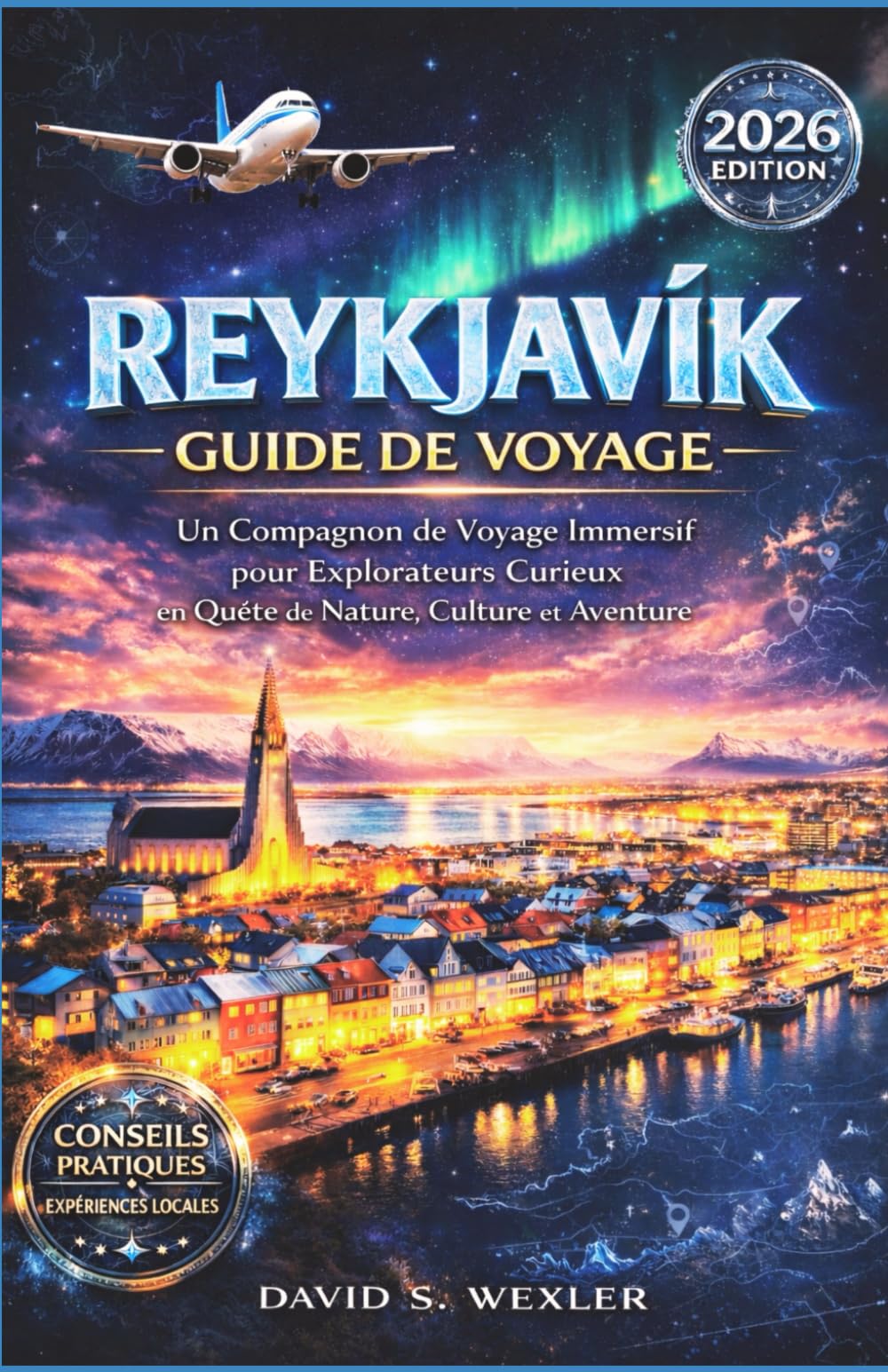 REYKJAVIK GUIDE DE VOYAGE 2026: Un compagnon de voyage immersif pour explorateurs curieux en quête de nature, culture et aventure (French version (Guides d'aventure))
