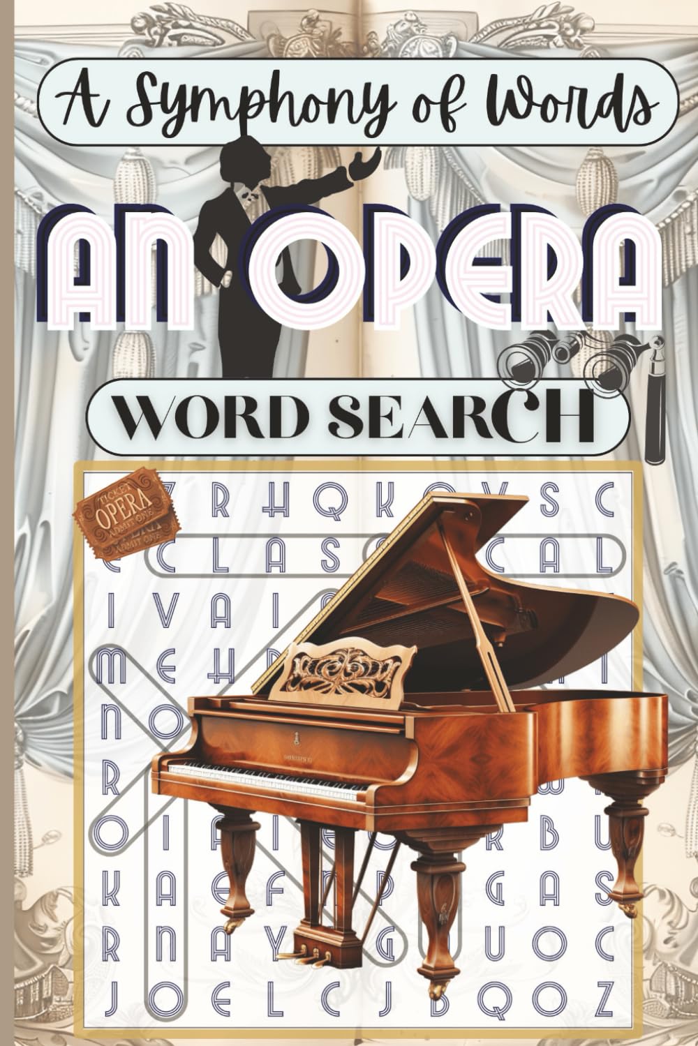 A Symphony of Words: An Opera Word Search Book: 60 Themed Puzzles Featuring Famous Arias, Legendary Singers, Opera Houses, Voice Types & Theatrical Terms