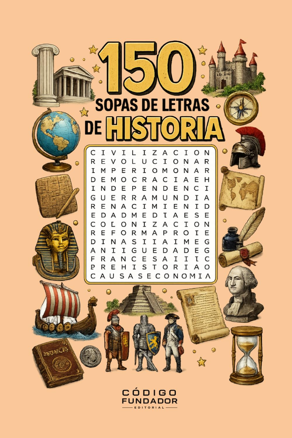 150 Sopas de Letras de Historia: Un viaje por civilizaciones, personajes, batallas, imperios y grandes momentos que cambiaron el mundo (Pasatiempos)