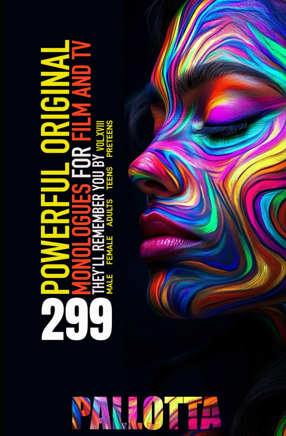 299 ORIGINAL MONOLOGUES They Haven’t Heard Before: A Collection for Adults, Teens, and Preteens (BE THE ACTOR THEY NEVER SAW COMING - Written by John Pallotta)