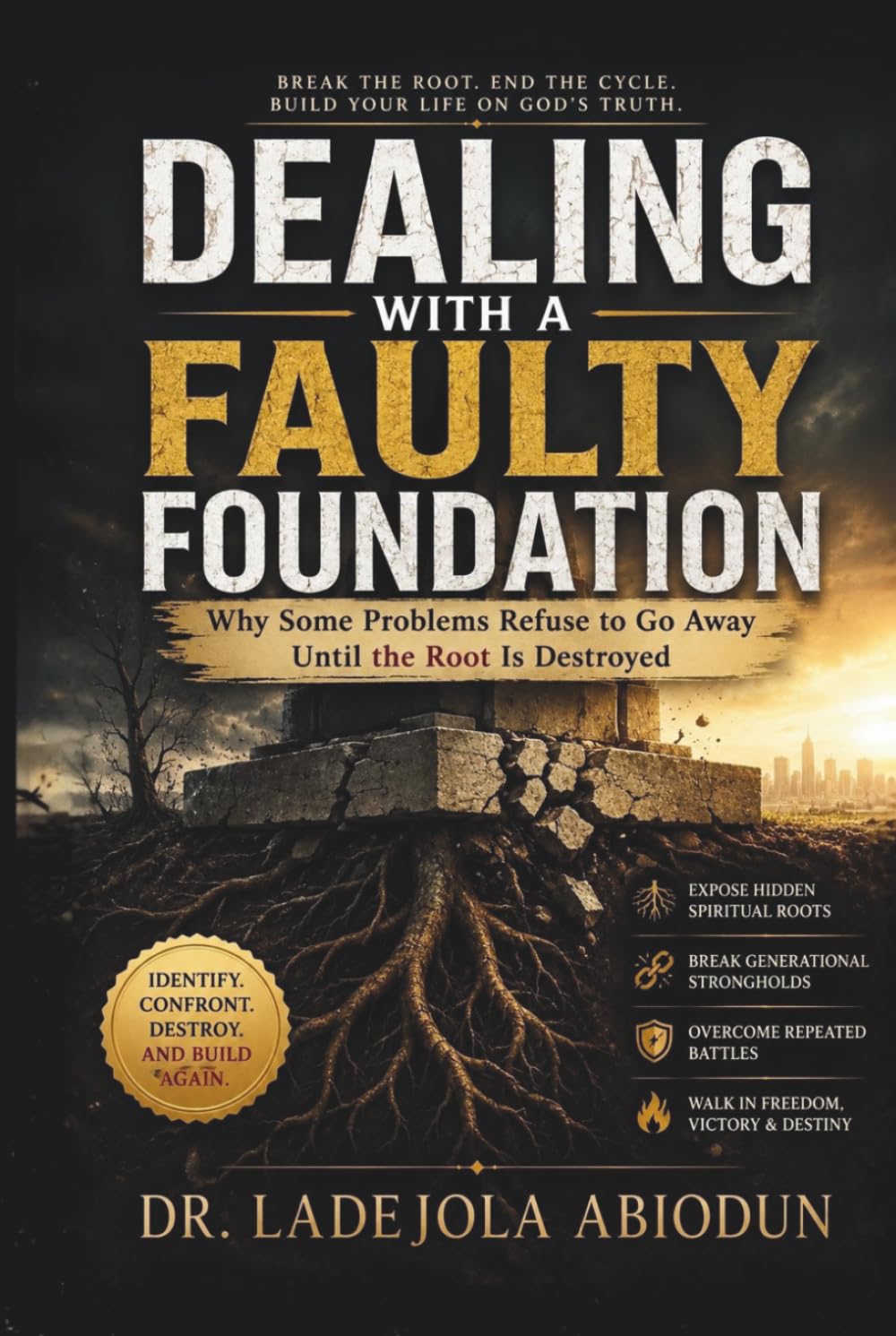 Dealing With a Faulty Foundation: Why Some Problems Refuse to Go Away Until the Root Is Destroyed