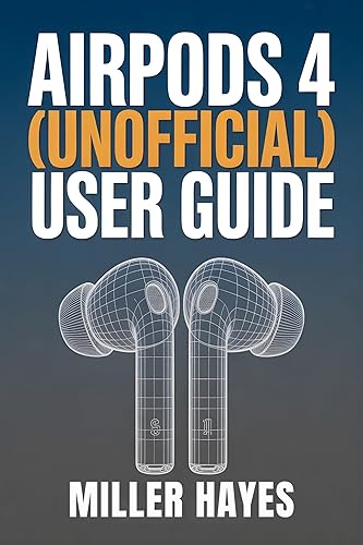APPLE AIRPODS 4 USER GUIDE (UNOFFICIAL) : A Practical, Independent Guide to Setup, Features, Troubleshooting, and What to Expect in 2026.