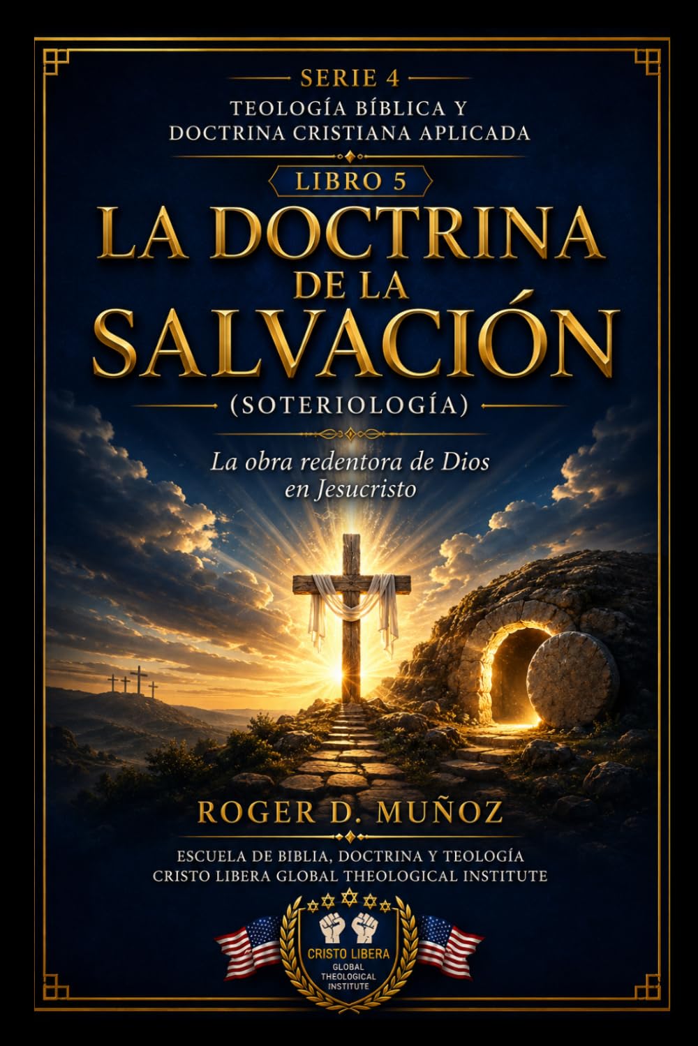 LA DOCTRINA DE LA SALVACIÓN (SOTERIOLOGÍA): La obra perfecta de Dios para rescatar al pecador por medio de Jesucristo (TEOLOGÍA BÍBLICA Y DOCTRINA CRISTIANA APLICADA)