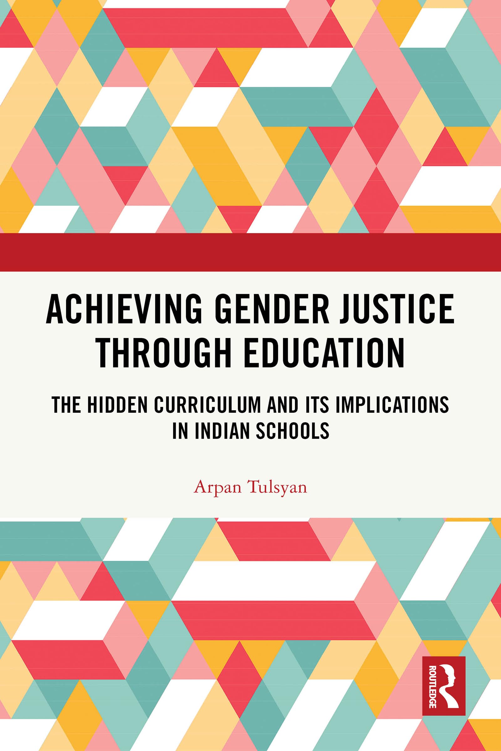 Achieving Gender Justice through Education: The Hidden Curriculum and Its Implications in Indian Schools