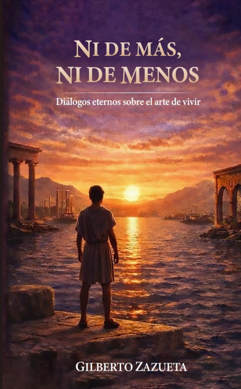 Ni de más, ni de menos: Diálogos eternos sobre el arte de vivir