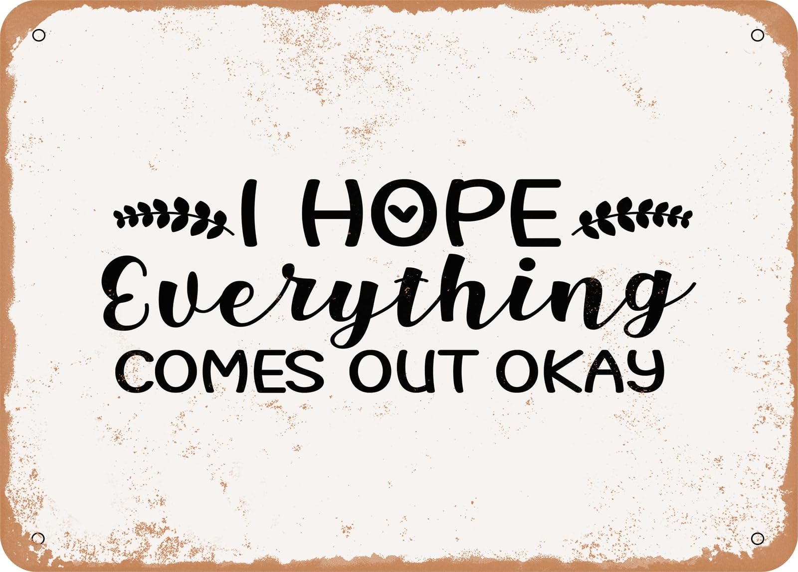 Miaomansenstore Metal Sign - I Hope Everything Comes Out Okay - 3 - Vintage Rusty Look Sign Home Decor