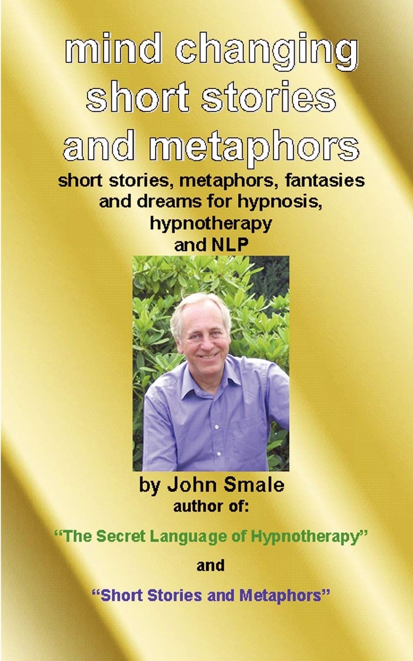 Mind Changing Short Stories and Metaphors: For Hypnosis, Hypnotherapy and NLP