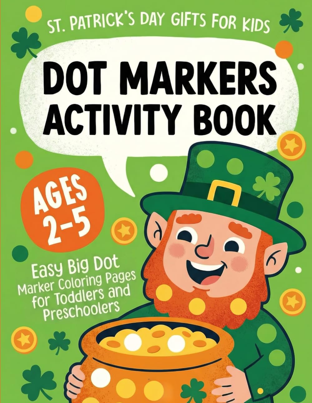 St. Patrick's Day Gifts for Kids: St. Patrick's Day Dot Markers Activity Book for Ages 2–5: Easy Big Dot Marker Coloring Pages for Toddlers & Preschoolers