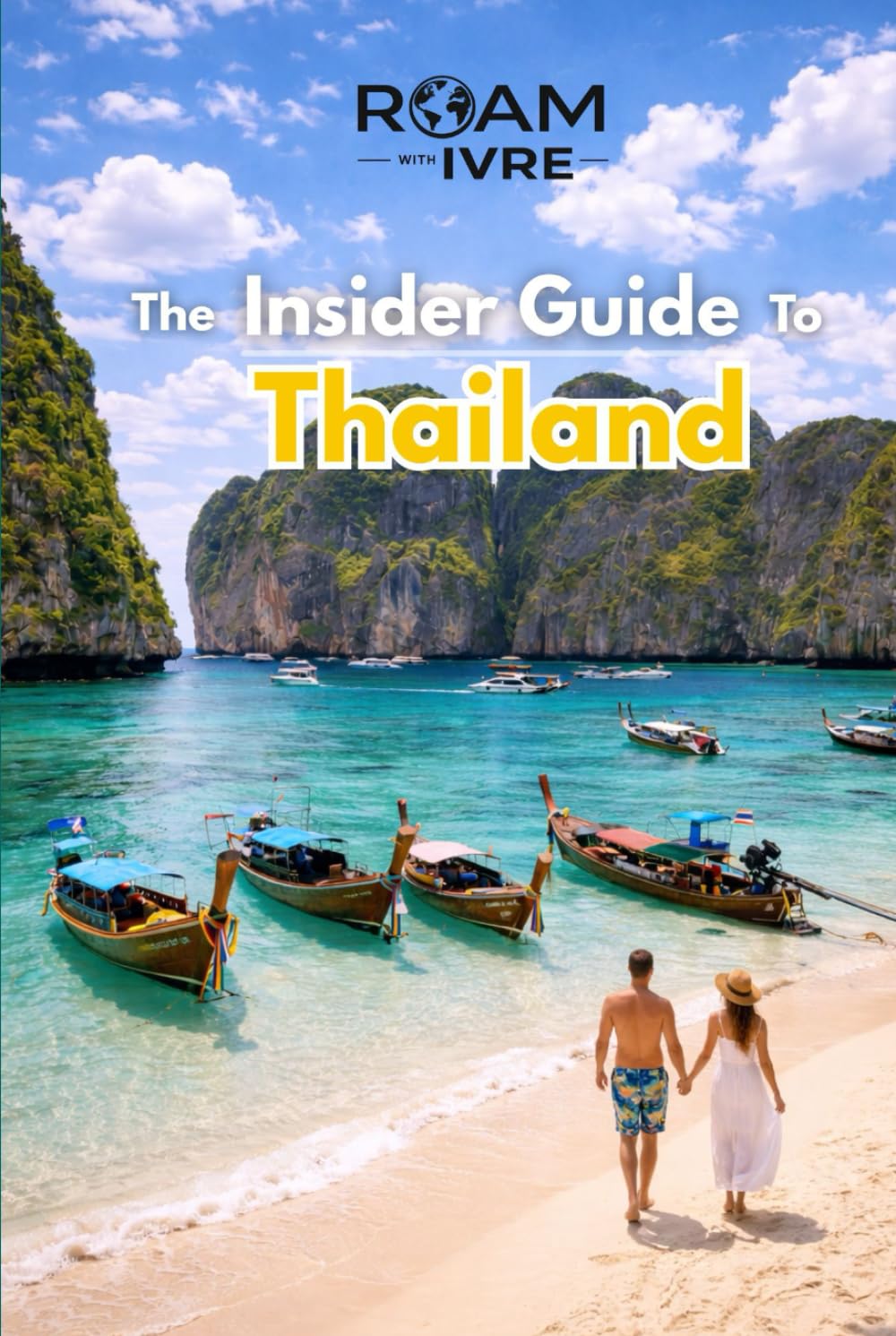 Roam with Ivre: The Insider Guide to Thailand: Temples, Night Markets & Street Food Wonders: Top Destinations, Hidden Gems & Delicious Local Eats