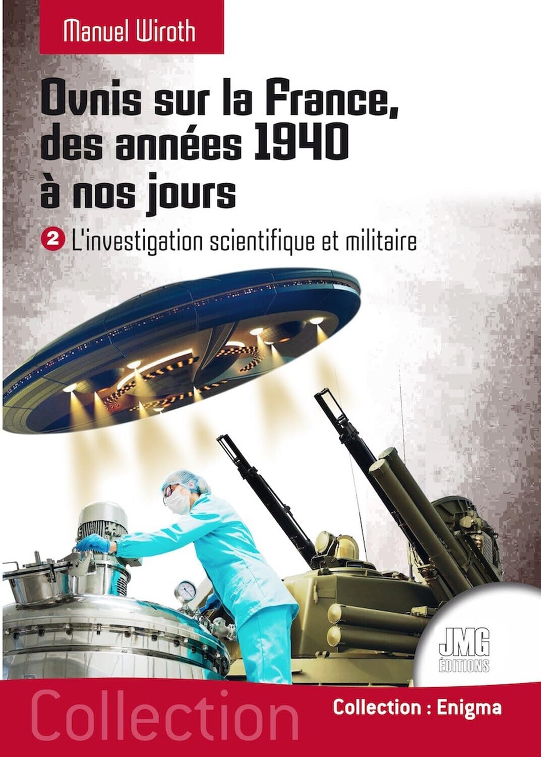 Ovnis sur la France, des années 1940 à nos jours - L'investigation scientifique et militaire Tome 2: Tome 2, L'investigation scientifique et militaire