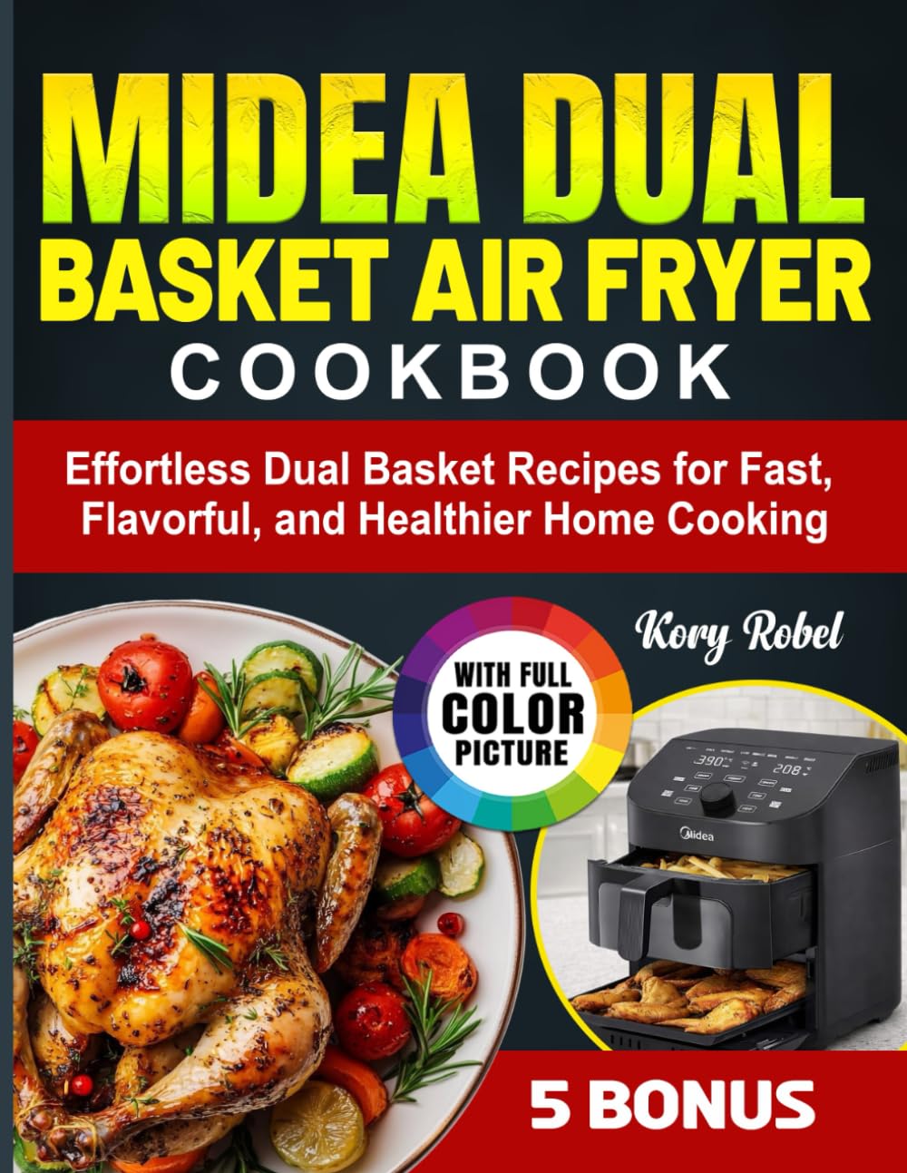 Midea Dual Basket Air Fryer Cookbook: Effortless Dual Basket Recipes for Fast, Flavorful, and Healthier Home Cooking