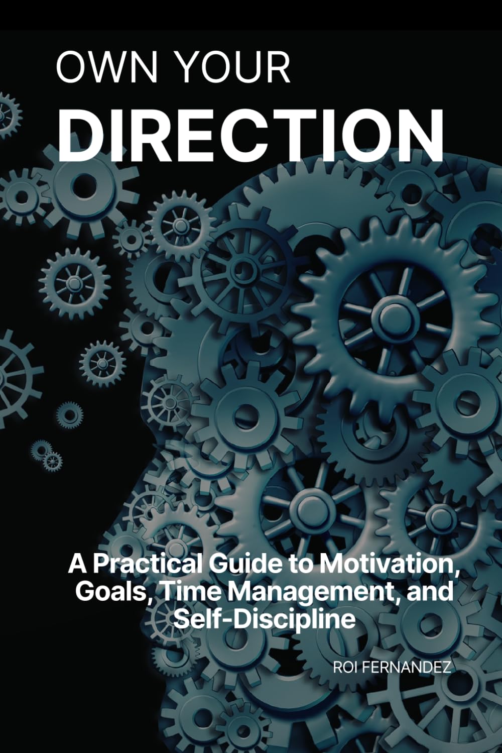 Own Your Direction: A Practical Guide to Motivation, Goals, Time Management, and Self-Discipline