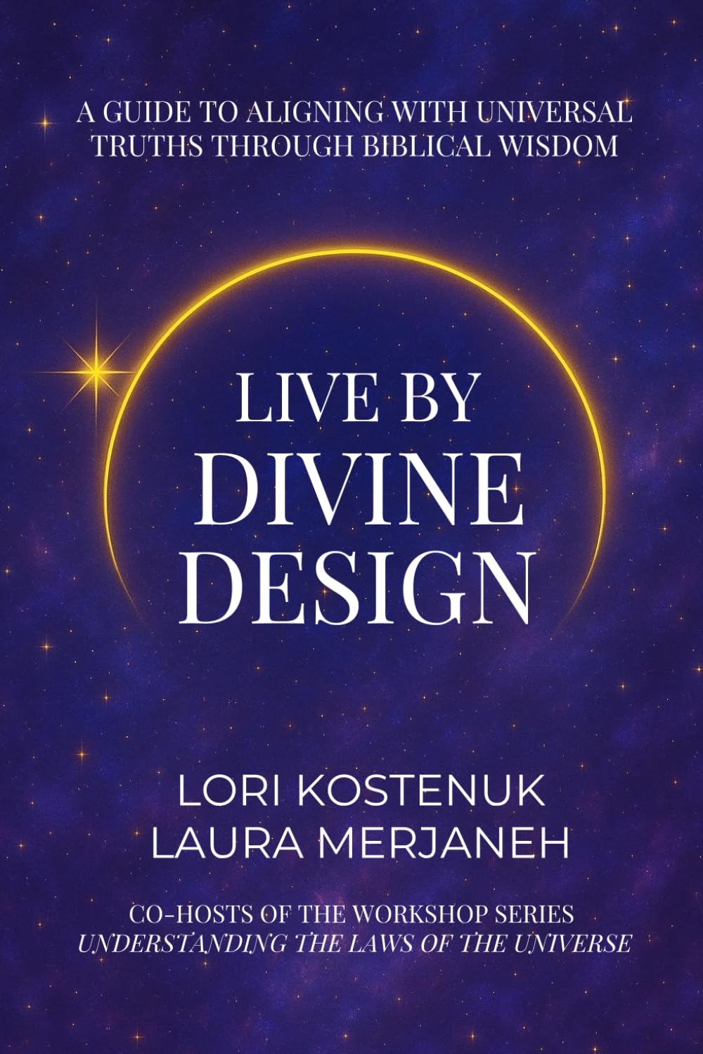 Live By Divine Design: A Guide to Aligning with Universal Truths through Biblical Wisdom
