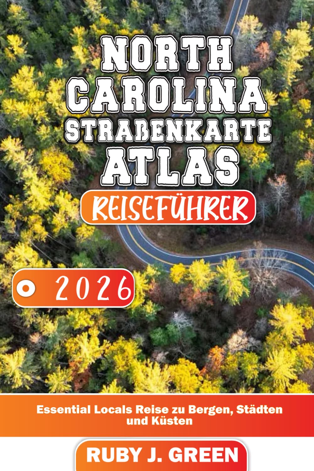NORTH CAROLINA STRAßENKARTE ATLAS REISEFÜHRER 2026: Essential Locals Reise zu Bergen, Städten und Küsten