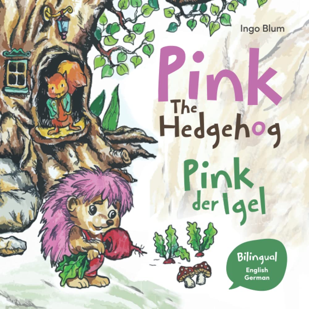 Pink The Hedgehog - Pink, der Igel: Bilingual Children's Picture Book in English and German: 10 (Kids Learn German)