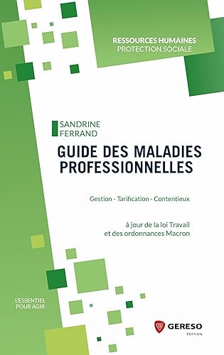 Guide des maladies professionnelles: Gestion - Tarification - Contentieux. A jour de la loi travail et des ordonnances Macron