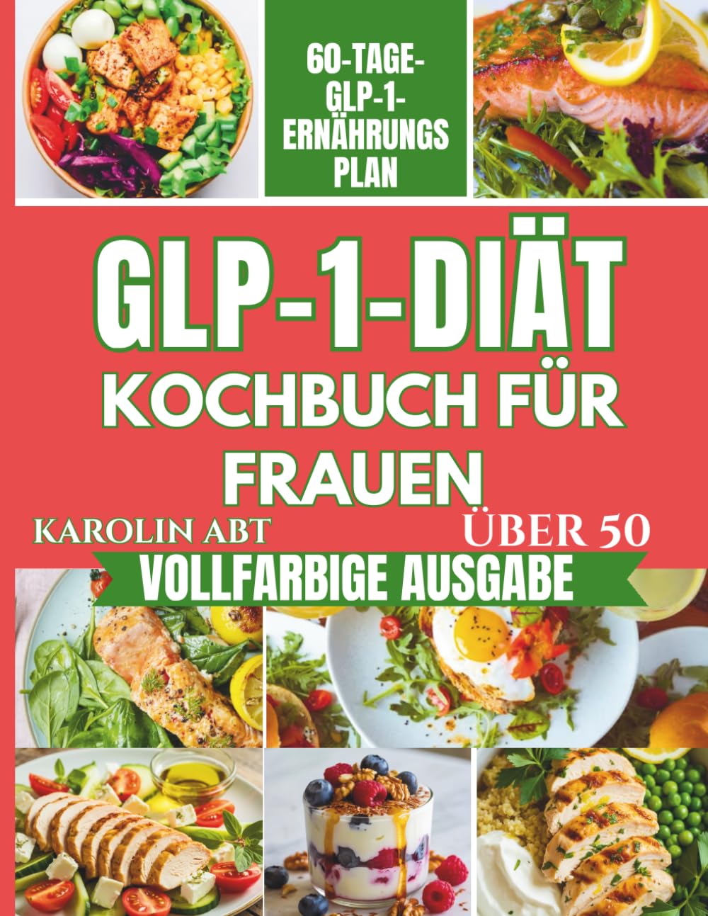 GLP-1 Diät-Kochbuch für Frauen über 50: Rezepte mit hohem Eiweiß- und Zuckerarmen und einem 60-Tage-Ernährungsplan für nachhaltigen Gewichtsverlust.