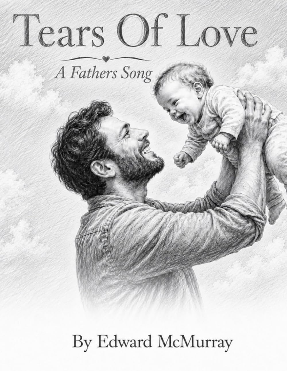 Tears of Love - A Fathers Song: A loving tale of fatherhood: 1 (Songs for the Family)