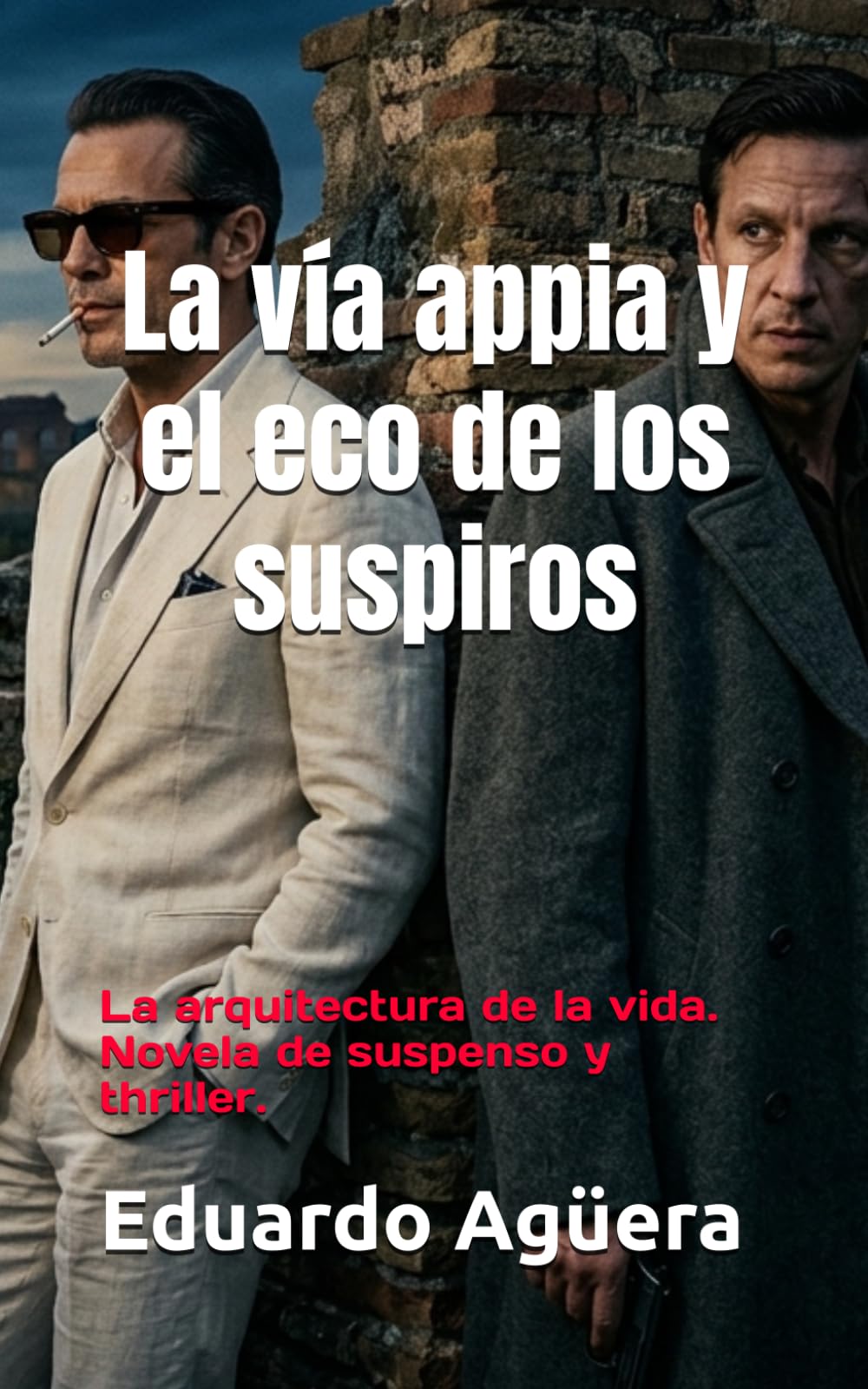La vía appia y el eco de los suspiros: La arquitectura de la vida. Novela de suspenso y thriller. (Novelas del autor)