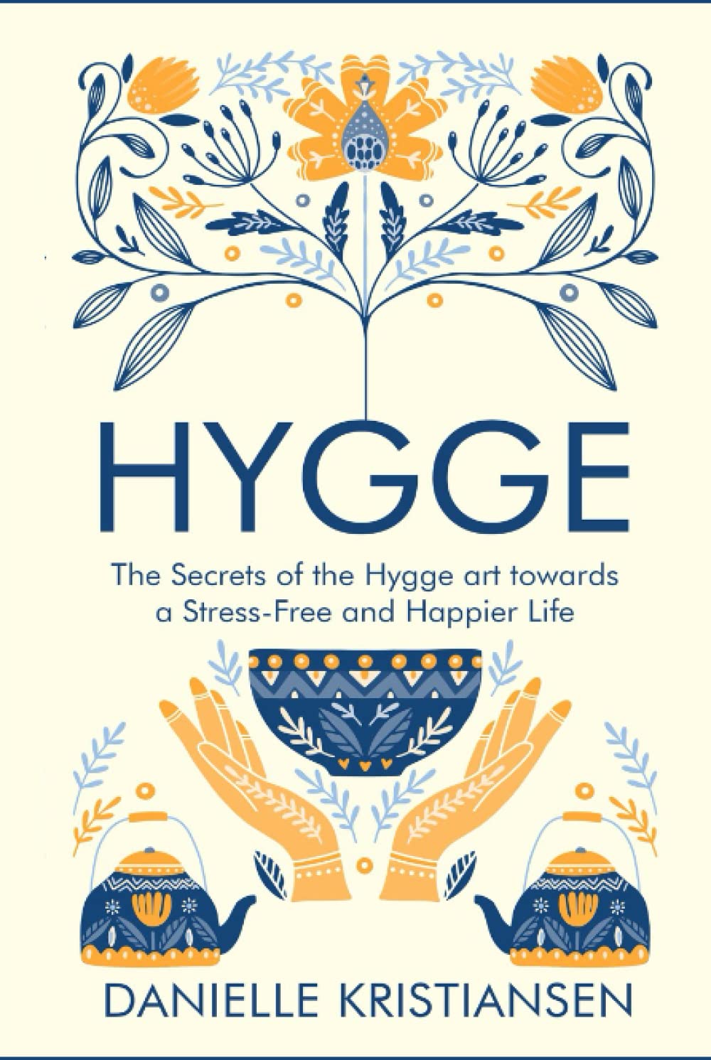 Hygge: The Secrets of the Hygge art towards a Stress-Free and Happier Life