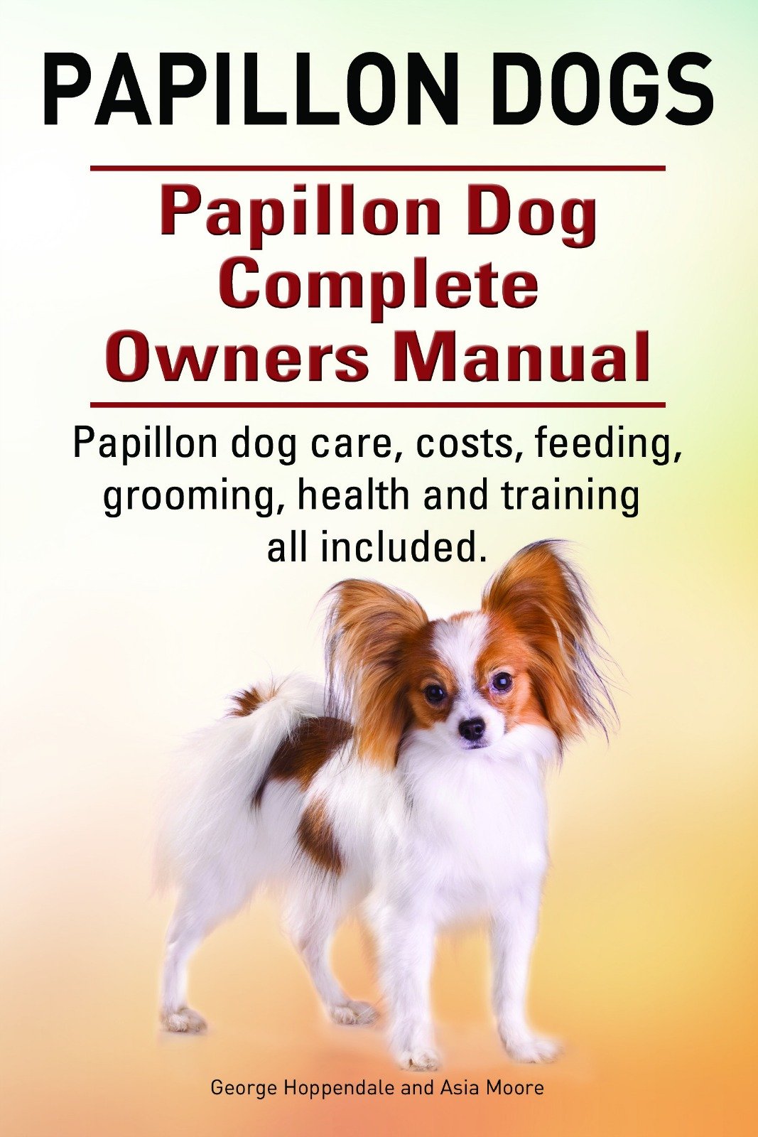 Papillon dogs. Papillon dog care, costs, feeding, grooming, health and training all included. Papillon dog Complete Owners Manual.