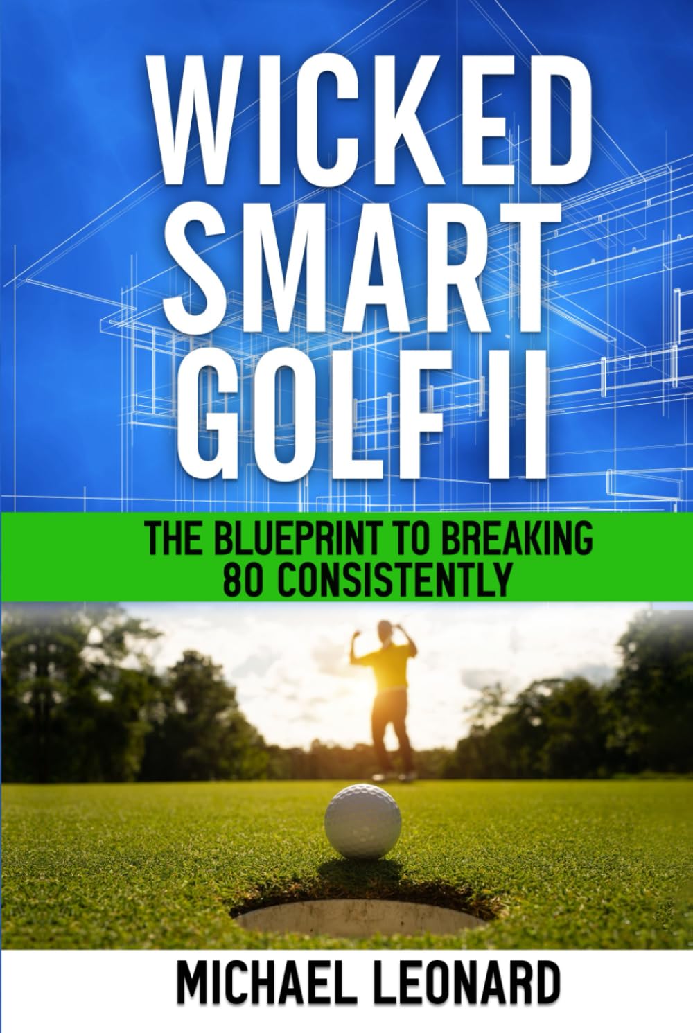 Wicked Smart Golf II: The Blueprint to Breaking 80 Consistently