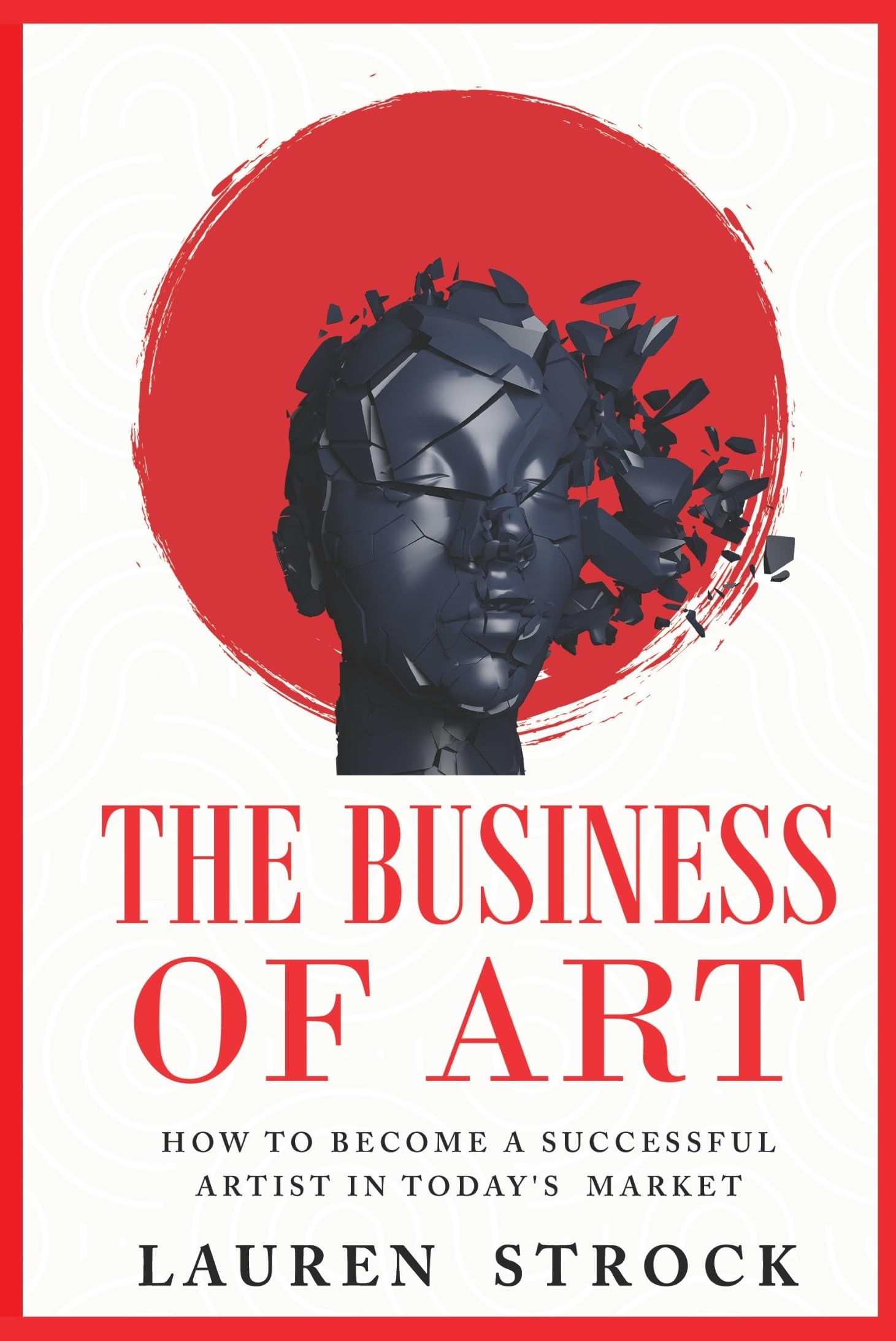 The Business of Art: How to Become a Successful Artist in Today's Market