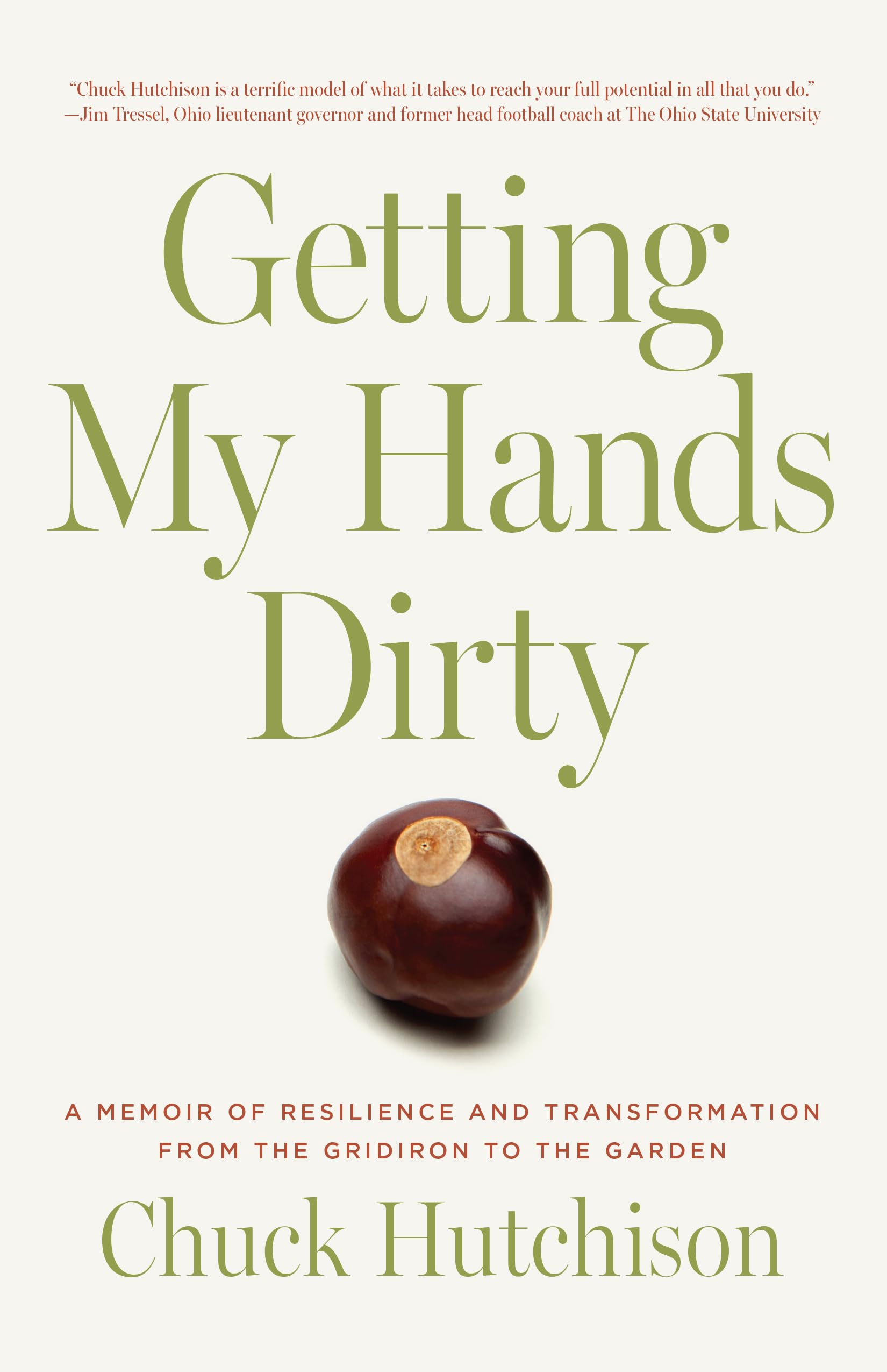Getting My Hands Dirty: A Memoir of Resilience and Transformation from the Gridiron to the Garden