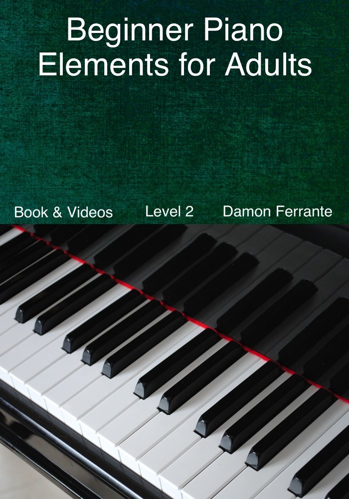 Beginner Piano Elements for Adults: : Teach Yourself to Play Piano, Step-By-Step Guide to Get You Started, Level 2 (Book & Streaming Videos)