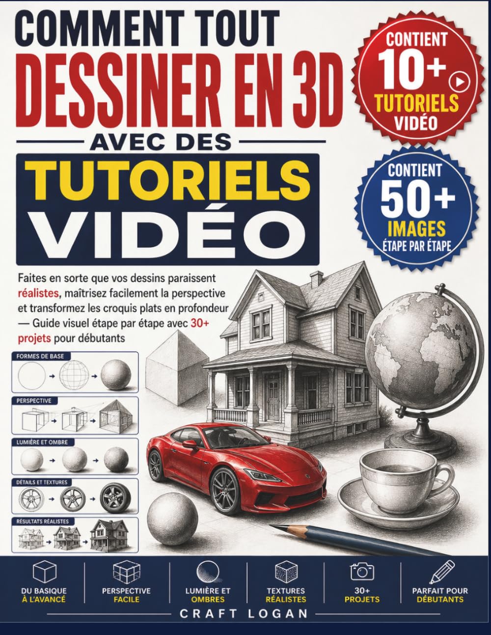 COMMENT TOUT DESSINER EN 3D AVEC DES TUTORIELS VIDÉO: Faites en sorte que vos dessins paraissent réalistes, maîtrisez facilement la perspective et ... étape par étape avec 30+ projets pour début