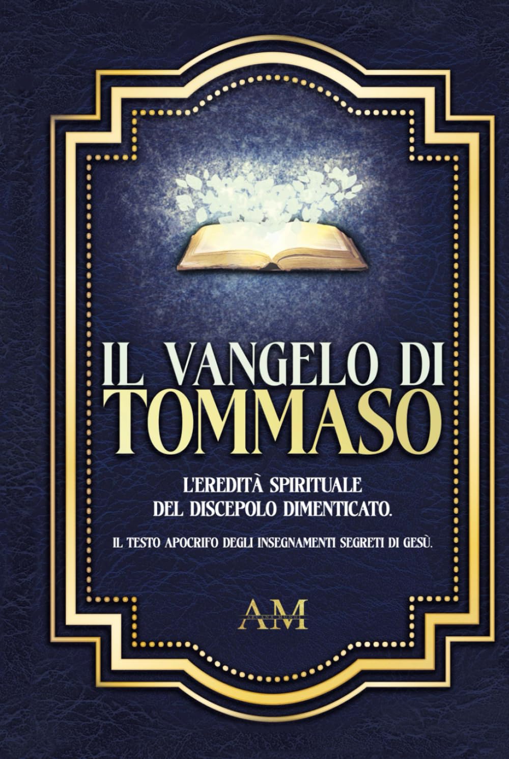 Il Vangelo di Tommaso: L'eredità spirituale del discepolo dimenticato. Il testo apocrifo degli insegnamenti segreti di Gesù