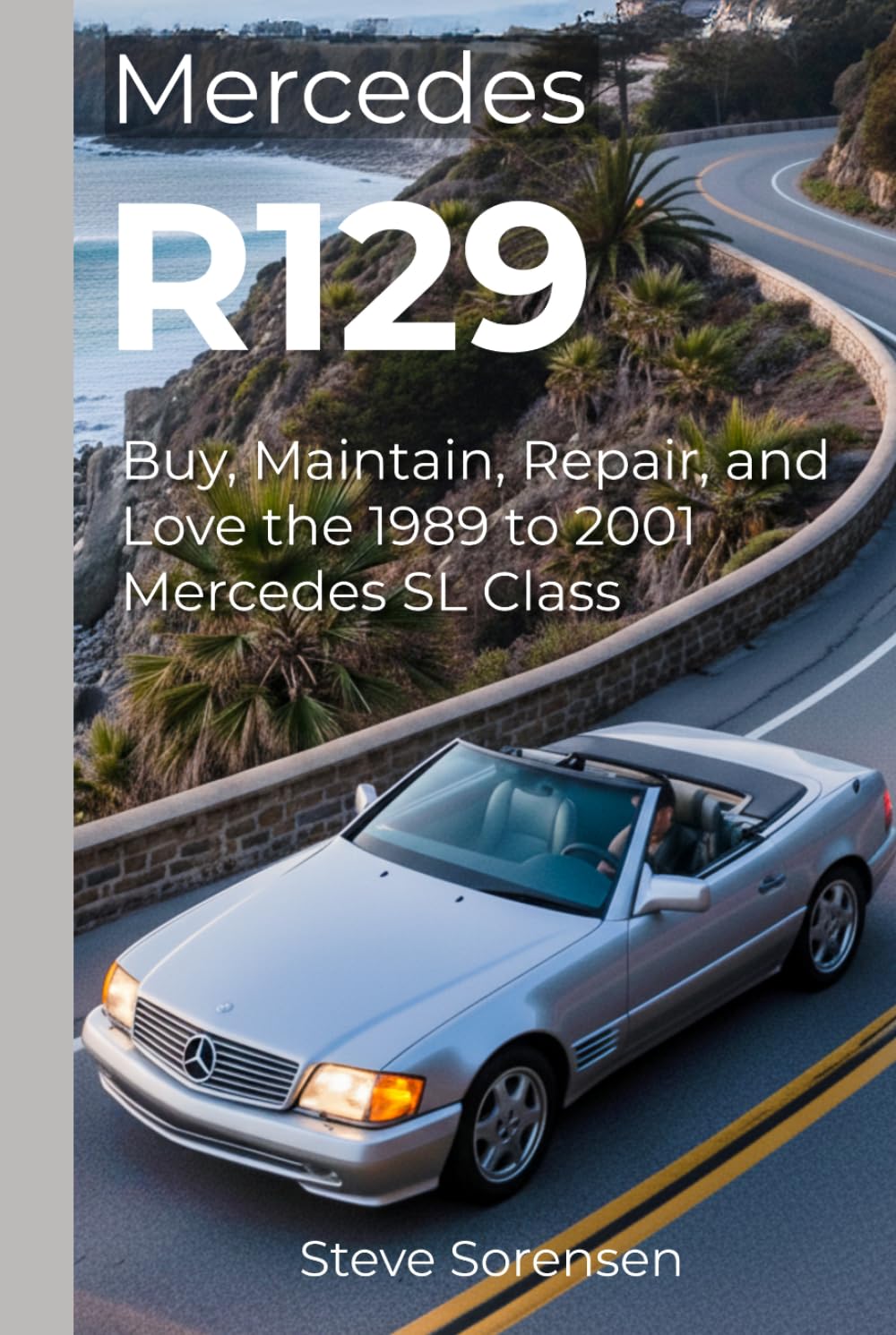 Mercedes R129: Buy, Maintain, Repair, and Love the 1989 to 2001 Mercedes SL Class