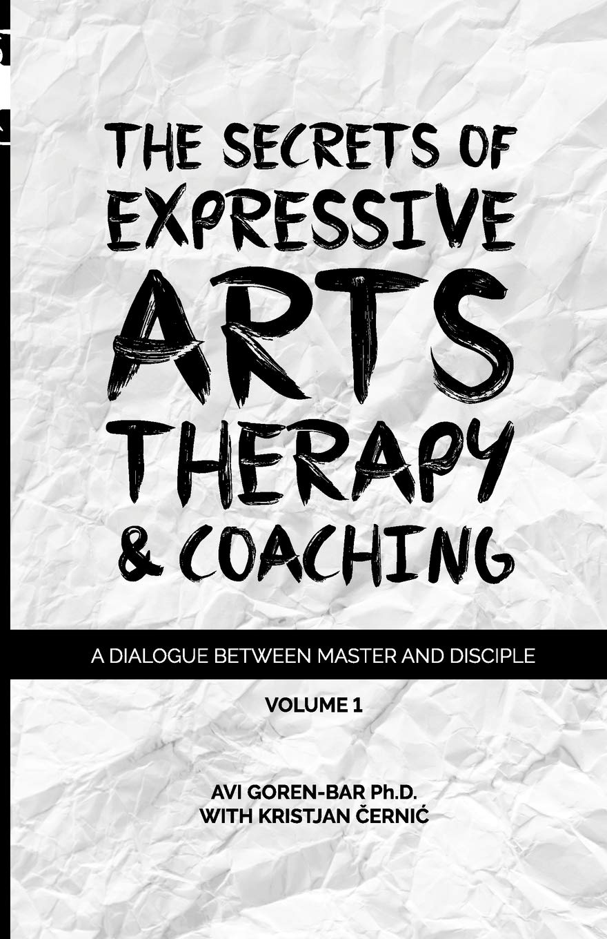 The Secrets of Expressive Arts Therapy & Coaching: A Dialogue Between Master and Disciple (Volume 1)