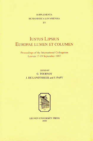 Iustus Lipsius Europae Lumen et Columen: Proceedings of the International Colloquium, Leuven 17-19 September 1997 (Supplementa Humanistica Lovaniensia)