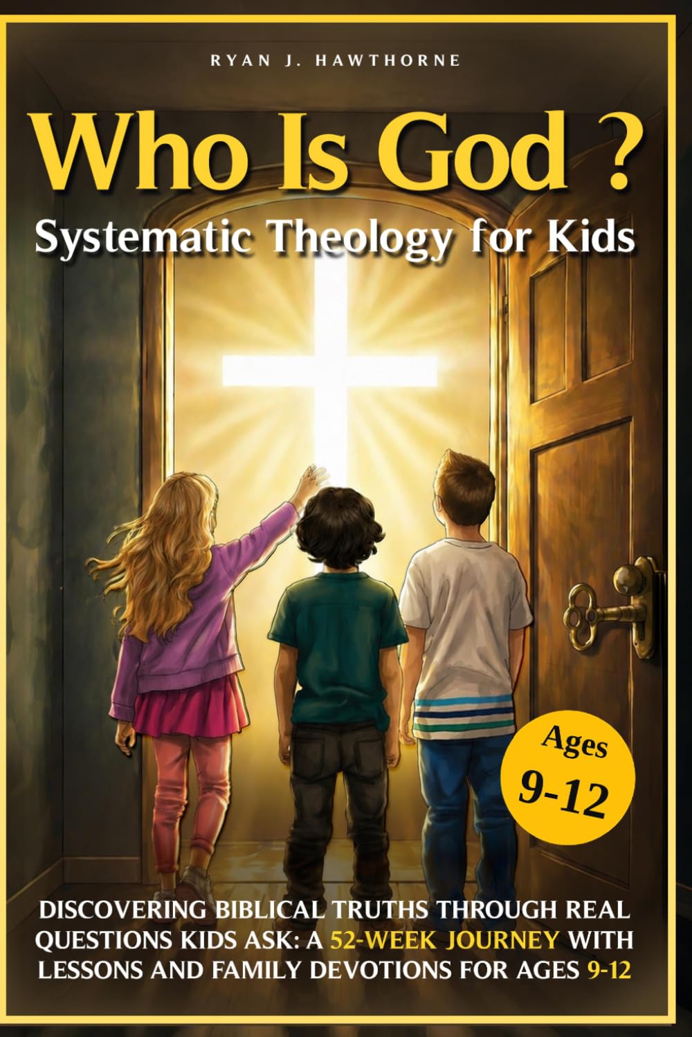 Who Is God? Systematic Theology For Kids: Discovering Biblical Truths Through Real Questions Kids Ask: A 52-Week Journey with Lessons and Family ... 9–12 (The Hawthorne Family Theology Series)