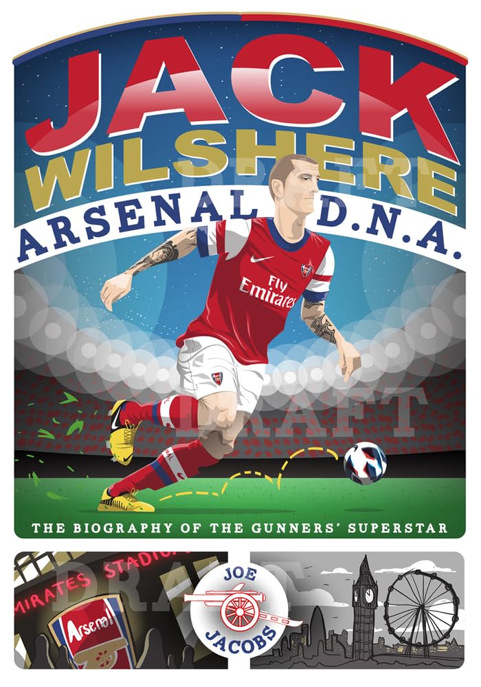 Jack Wilshere - Arsenal Dna: The Biography of the Gunners' Superstar