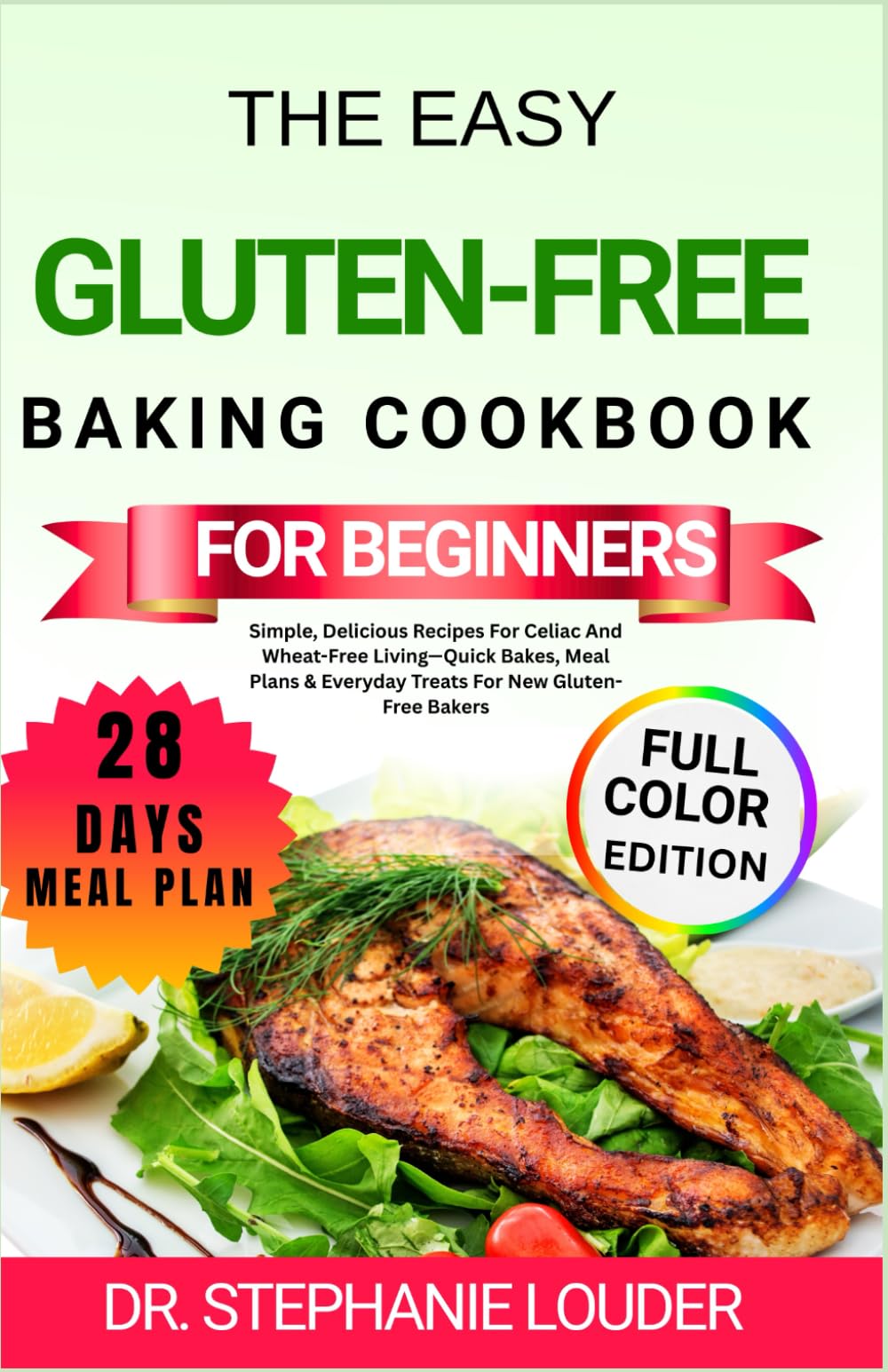 THE EASY GLUTEN-FREE BAKING COOKBOOK FOR BEGINNERS: Simple, Delicious Recipes For Celiac And Wheat-Free Living—Quick Bakes, Meal Plans & Everyday Treats For New Gluten-Free Bakers