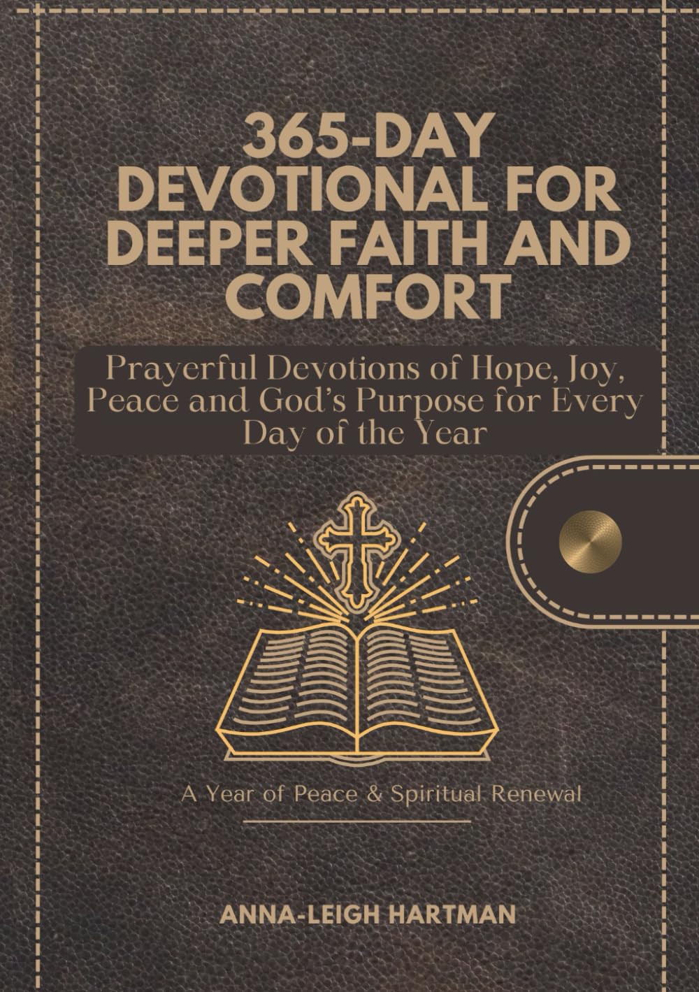 365-Day Devotional for Deeper Faith and Comfort: Prayerful Devotions of Hope, Joy, Peace and God’s Purpose for Every Day of the Year
