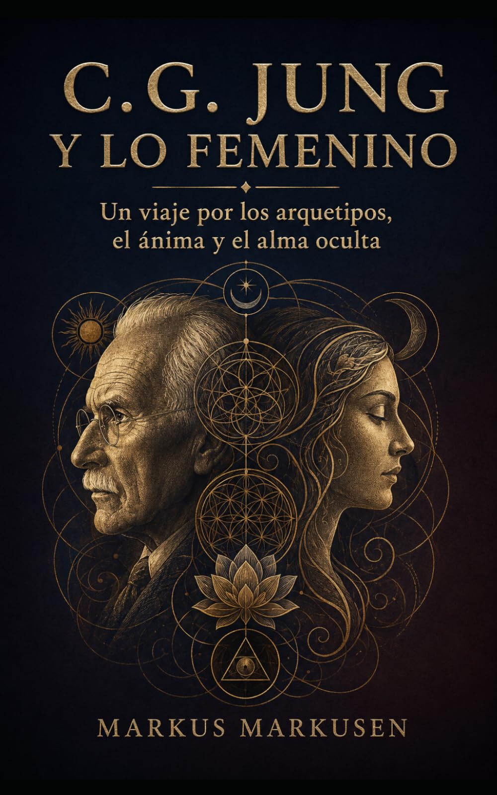 C.G. Jung y lo femenino: Un viaje por los arquetipos, el ánima y el alma oculta (Colección C. G. Jung)