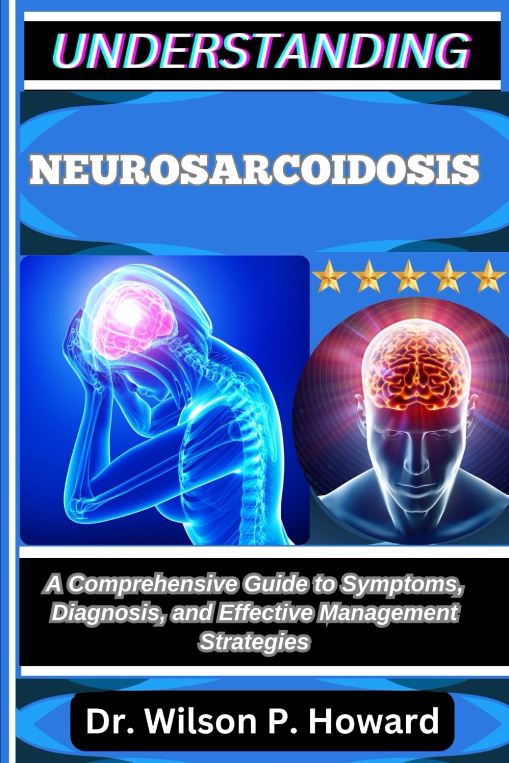 UNDERSTANDING NEUROSARCOIDOSIS: A Comprehensive Guide to Symptoms, Diagnosis, and Effective Management Strategies