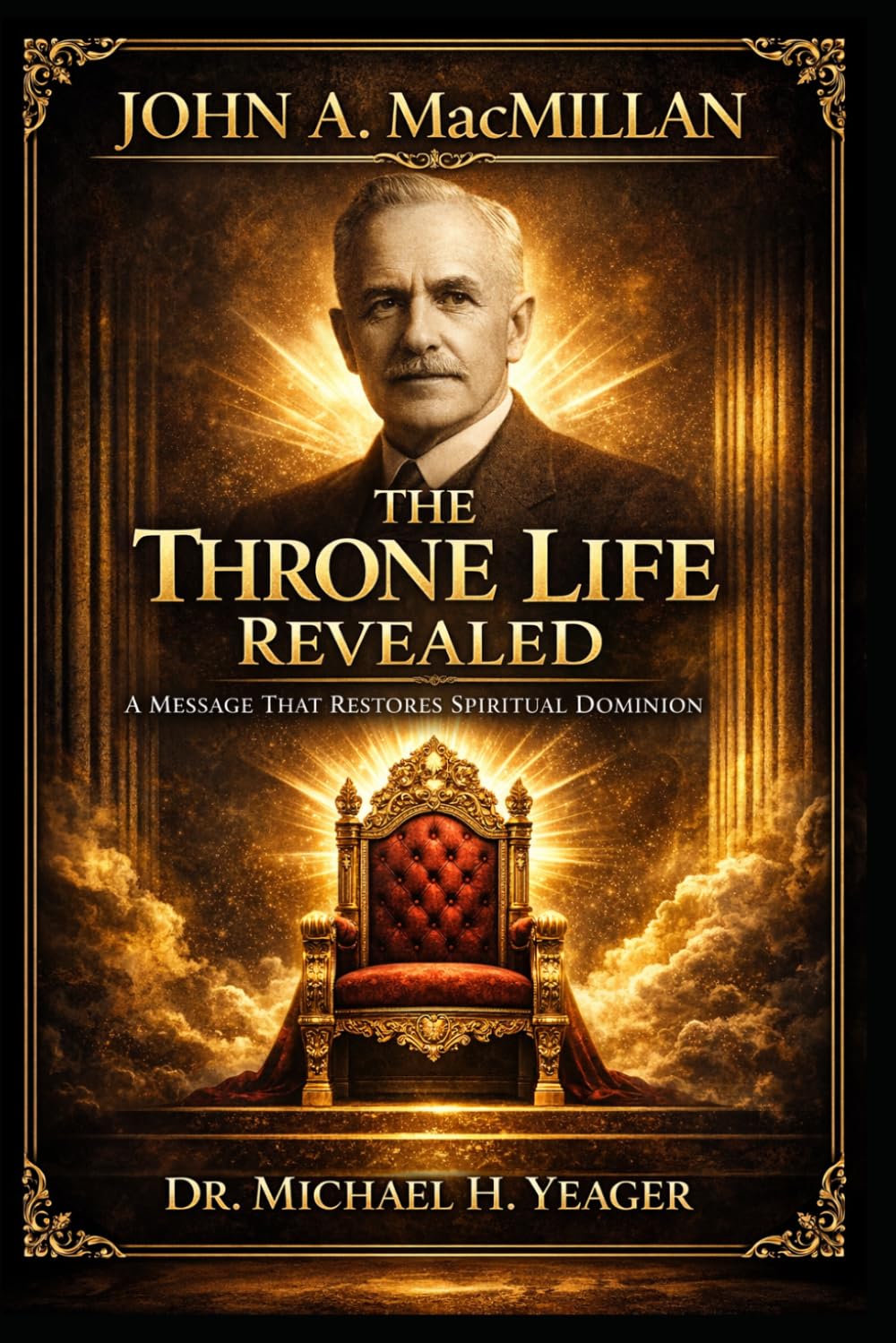 John A. MacMillan - The Throne Life Revealed: A Message That Restores Spiritual Dominion